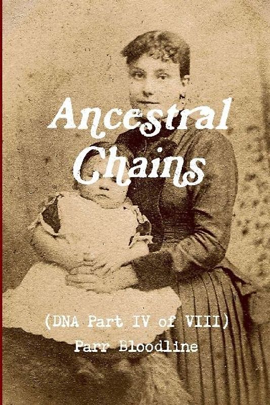 Ancestral Chains (DNA Part IV of VIII) Parr Bloodline