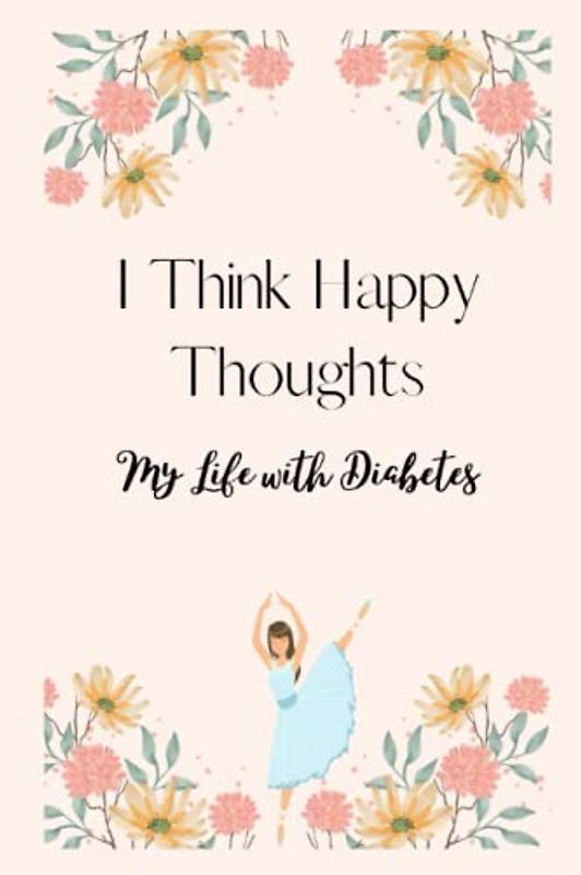 I Think Happy Thoughts: Life With Diabetes