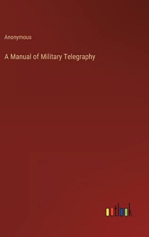 A Manual of Military Telegraphy