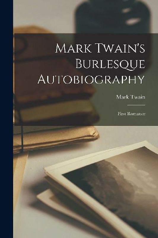 Mark Twain's Burlesque Autobiography: First Romance