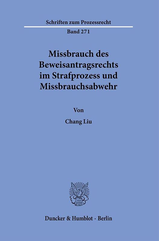 Missbrauch des Beweisantragsrechts im Strafprozess und Missbrauchsabwehr.