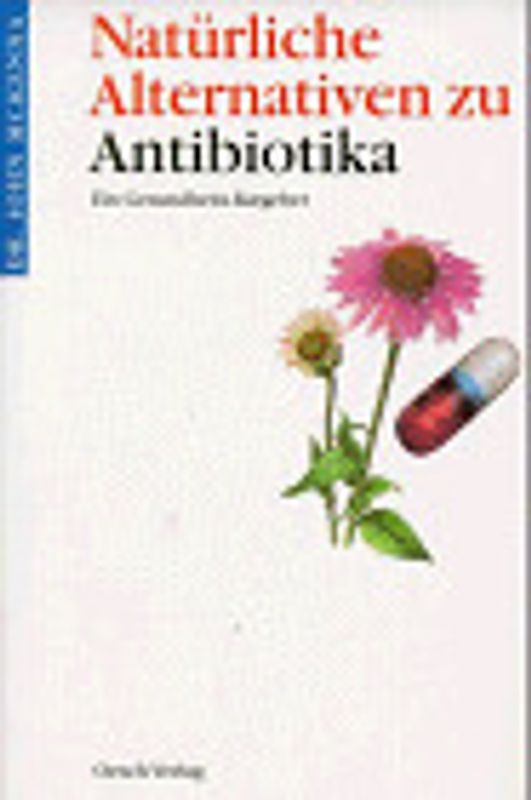 Natürliche Alternativen zu Antibiotika. Ein Gesundheitsratgeber