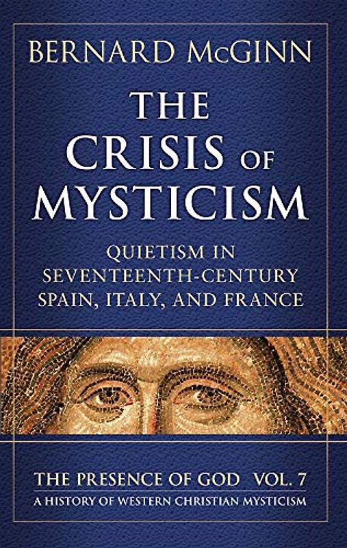 The Crisis of Mysticism: Quietism in Seventeenth-Century Spain, Italy, and France (Presence of God)