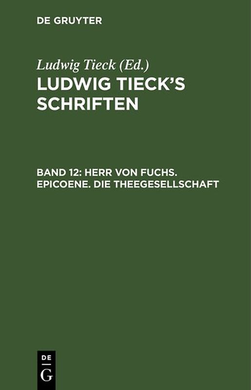 Ludwig Tieck’s Schriften / Herr von Fuchs. Epicoene. Die Theegesellschaft