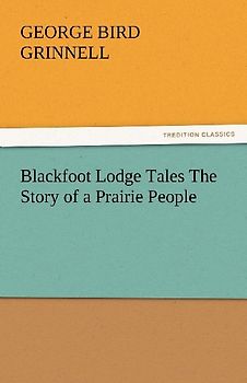 Blackfoot Lodge Tales The Story of a Prairie People
