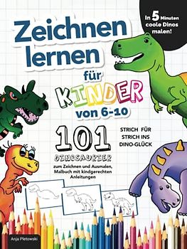 Zeichnen lernen für Kinder von 6-10: In 5 Minuten coole Dinos malen! Strich für Strich ins Dino-Glück – 101 Dinosaurier zum Zeichnen und Ausmalen, Malbuch mit kindgerechten Anleitungen