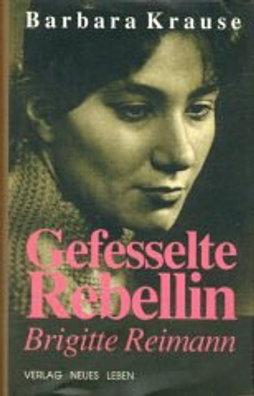 Gefesselte Rebellin - Brigitte Reimann