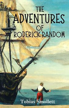 The Adventures of Roderick Random: 18th Century Picaresque Bildungsroman Novel (Annotated)