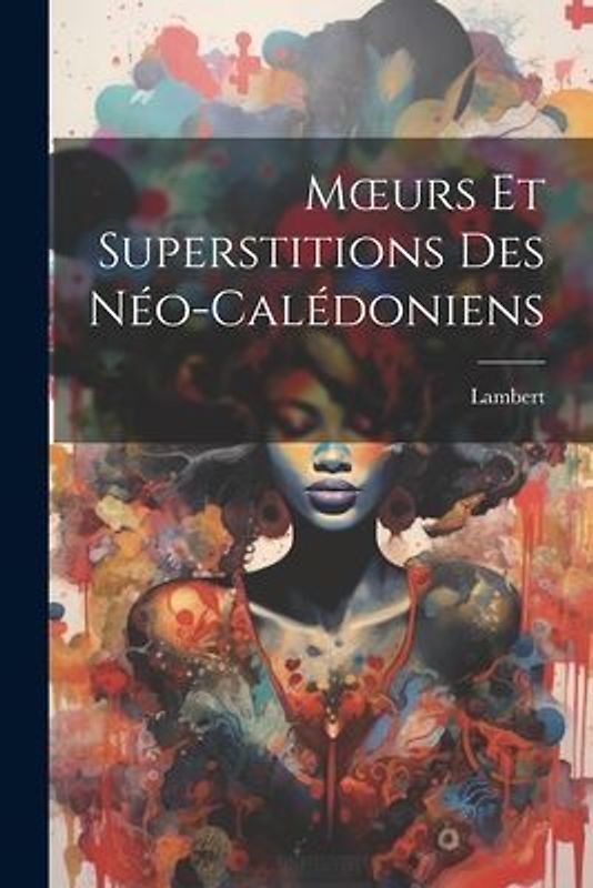 Moeurs Et Superstitions Des Néo-Calédoniens