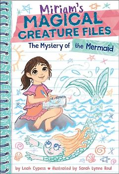 The Mystery of the Mermaid (Miriam's Magical Creature Files Book #3)