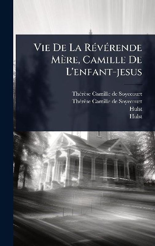 Vie De La RÃ(c)vÃ(c)rende Mère, Camille De L'enfant-jesus