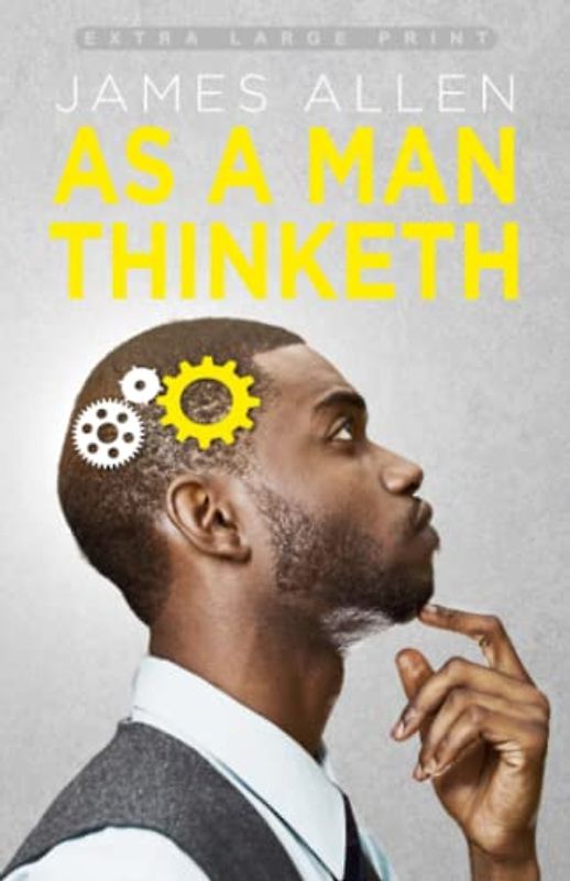 As a Man Thinketh (Extra Large Print Edition)