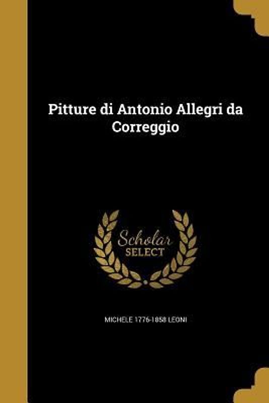 Pitture di Antonio Allegri da Correggio