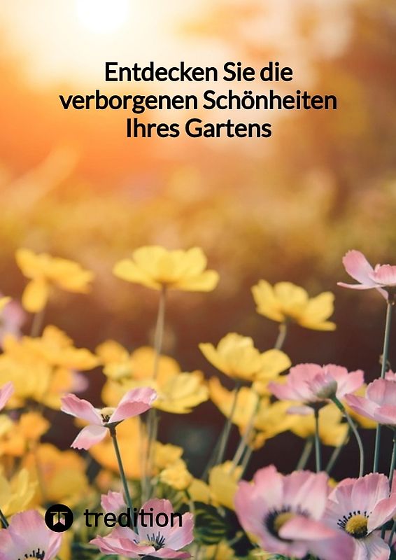 Entdecken Sie die verborgenen Schönheiten Ihres Gartens