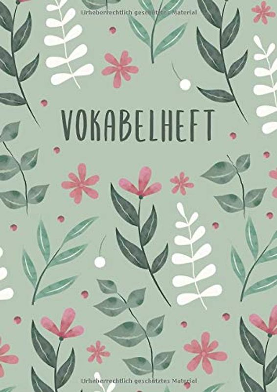 Vokabelheft: 3 Spalten liniert DIN A4 - Schulheft zum Vokabeln lernen - 3 spaltig für verschiedene Sprachen (Englisch, Spanisch, Französisch, Latein, ... uvm.) - Motiv: Blumen Grün Blätter Natur
