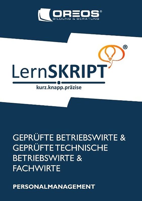 Lernskript Personalmanagement zur Prüfungsvorbereitung der IHK Prüfungen zum Fachwirt, Betriebswirt und Technischen Betriebswirt