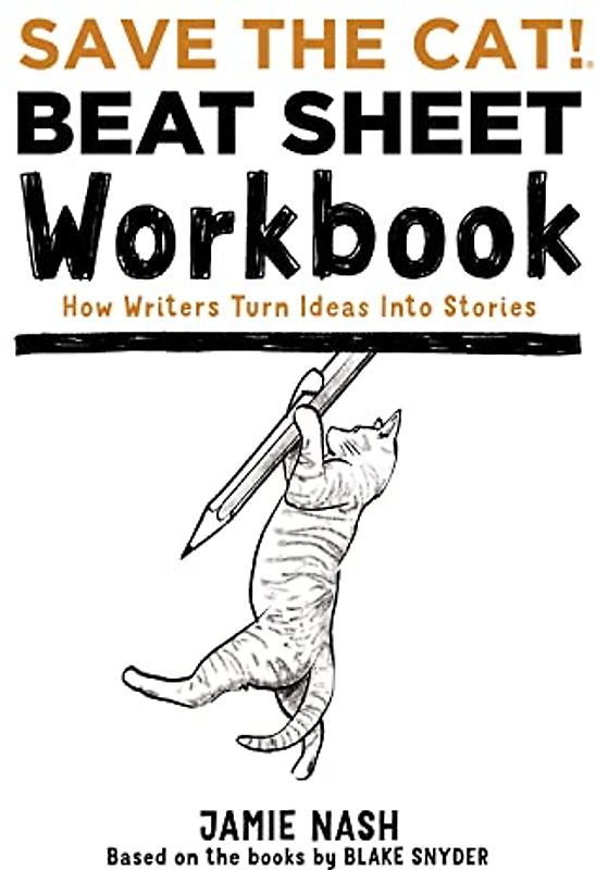 Save the Cat!(r) Beat Sheet Workbook: How Writers Turn Ideas Into Stories