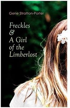 Freckles & A Girl of the Limberlost