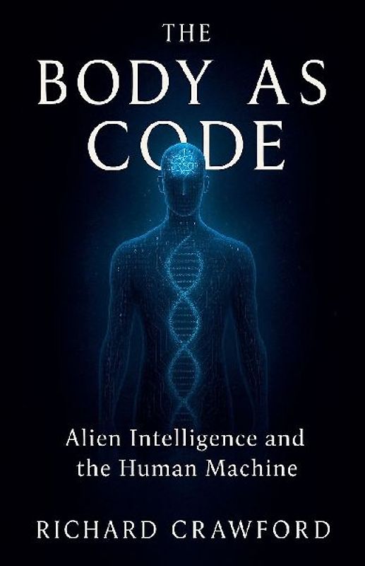 The Body as Code Alien Intelligence and the Human Machine