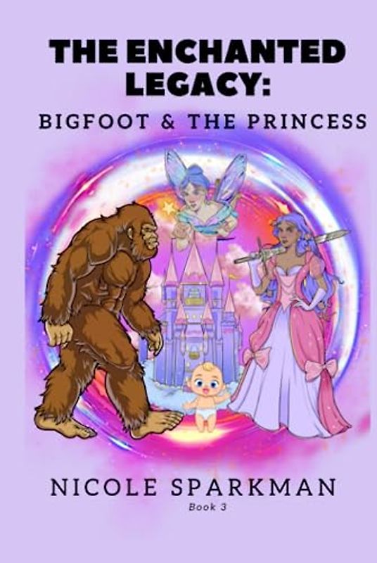THE ENCHANTED LEGACY : BIGFOOT & THE PRINCESS: BOOK 3 (BIGFOOT & THE PRINCESS SERIES, Band 3)