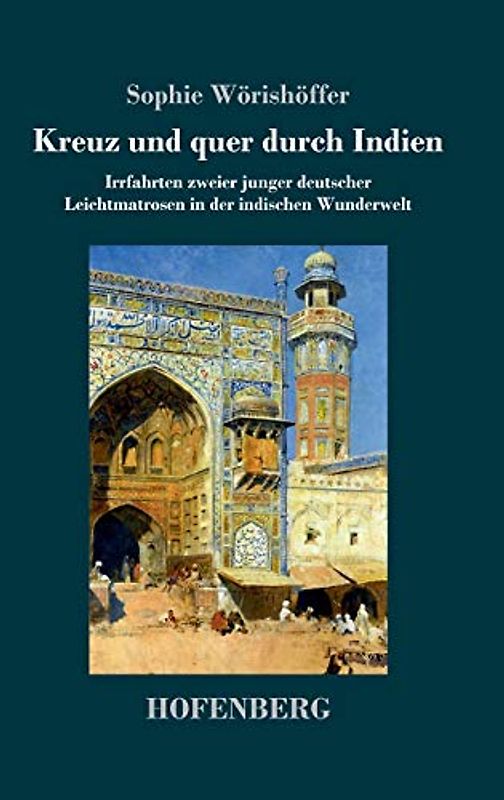 Kreuz und quer durch Indien: Irrfahrten zweier junger deutscher Leichtmatrosen in der indischen Wunderwelt