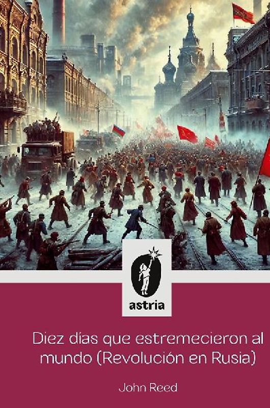 Diez días que estremecieron al Mundo (Revolución en Rusia)