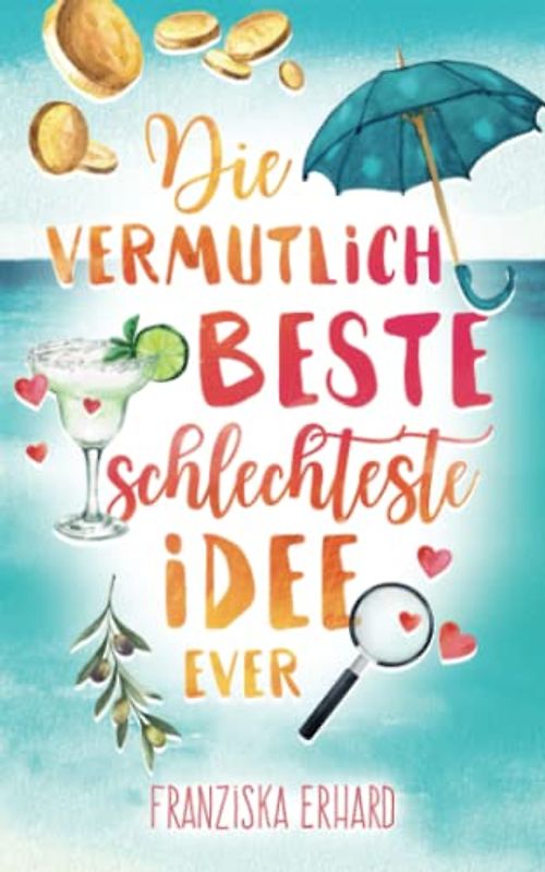 Die vermutlich beste schlechteste Idee ever (Das vermutlich beste Team ever, Band 1)