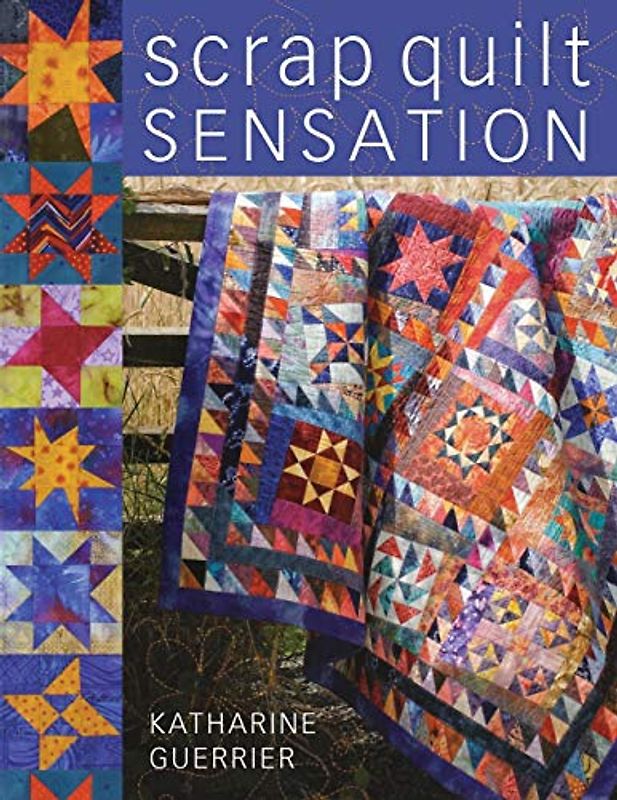 Scrap Quilt Sensation - Katharine Guerrier