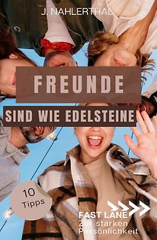 Fast lane zur starken Persönlichkeit / Freunde sind wie Edelsteine! 10 Tipps zum Freunde finden, die immer für Dich da sind