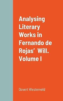 Analysing Literary Works in Fernando de Rojas'  Will.  Volume I