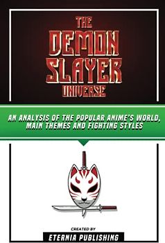The Demon Slayer Universe: An Analysis Of The Popular Anime’s World, Main Themes And Fighting Styles