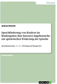 Sprachförderung von Kindern im Kindergarten. Eine Literarcy-Angebotsreihe zur spielerischen Förderung der Sprache: Sprachkunststücke - 1 ¿ 2 ¿ 3 Vorhang auf, Manege frei!