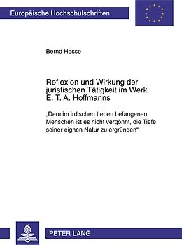 Reflexion und Wirkung der juristischen Taetigkeit im Werk E. T. A. Hoffmanns