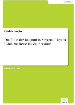 Die Rolle der Religion in Miyazaki Hayaos "Chihiros Reise ins Zauberland"