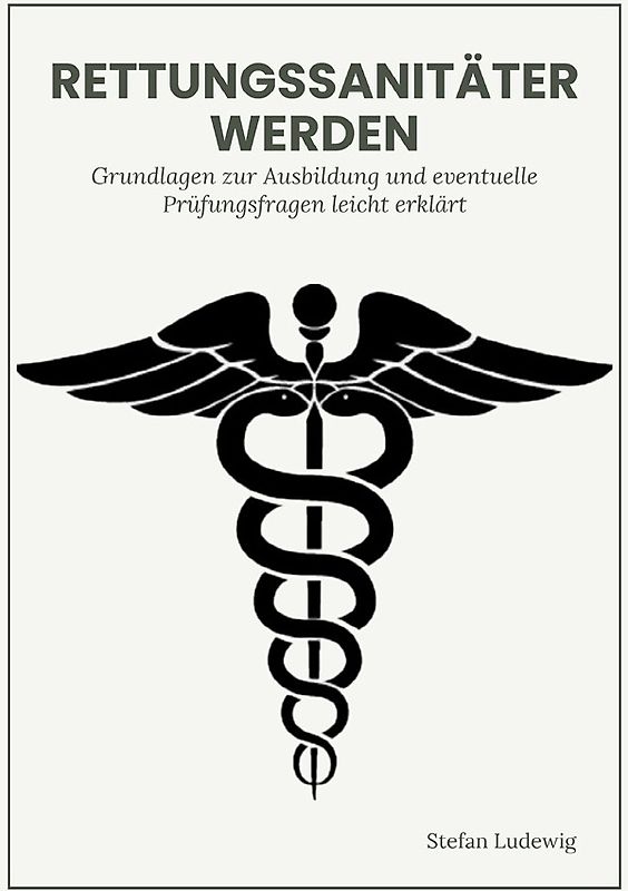 Rettungssanitäter werden I Grundlagen und eventuelle Prüfungsfragen leicht erklärt