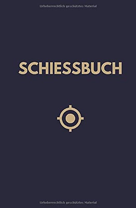 Schiessbuch: Tagebuch für Sportschützen und Behörden als Nachweis der Trainingsaktivitäten gegenüber Waffenbehörde und Verband