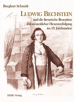 Ludwig Bechstein und die literarische Rezeption frühneuzeitlicher Hexenverfolgung im 19. Jahrhundert