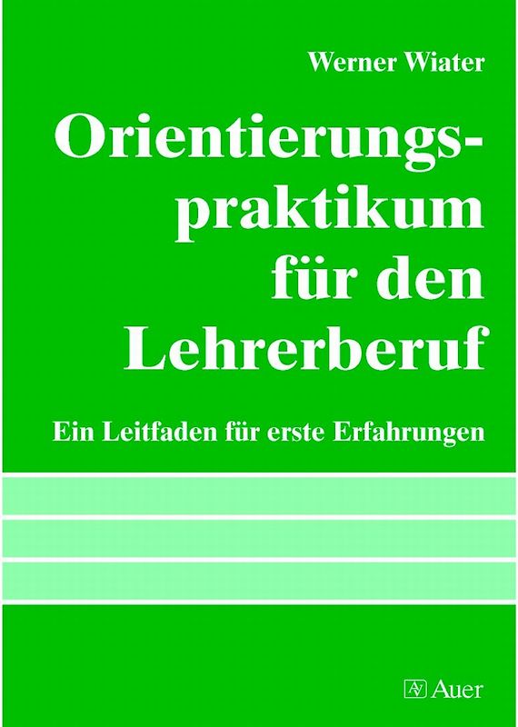 Orientierungspraktikum für den Lehrerberuf. Ein Leitfaden für erste Erfahrungen (Alle Klassenstufen)
