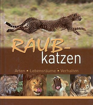 Raubkatzen: Arten, Lebensräume, Verhalten - Hans W. Kothe [Gebundene Ausgabe]