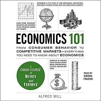 Economics 101: From Consumer Behavior to Competitive Markets - Everything You Need to Know About Economics (Adams 101)