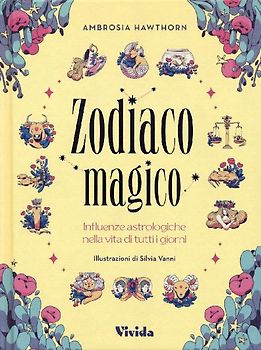 Zodiaco magico. Influenze astrologiche nella vita di tutti i giorni