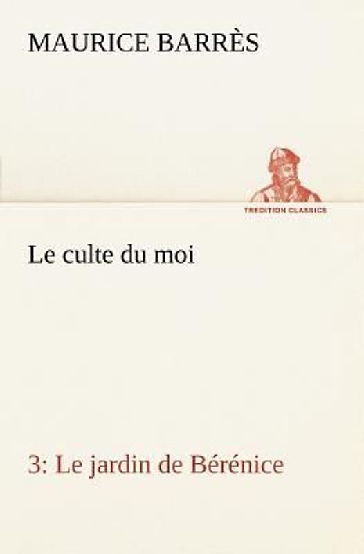 Le culte du moi 3 Le jardin de Bérénice