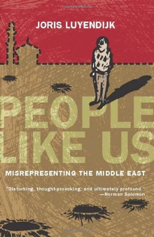 People Like Us: Misrepresenting the Middle East - Joris Luyendijk