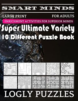 Smart Minds -Variety 10 Different Puzzle Book For Adults: Ultimate Variety Puzzles Large-Print Word Search, Word Maze .Word Spiral ,Word Angles, ... Crossword And Sudoku Easy , Medium And Hard