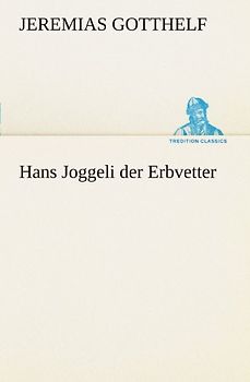 Hans Joggeli der Erbvetter (TREDITION CLASSICS)