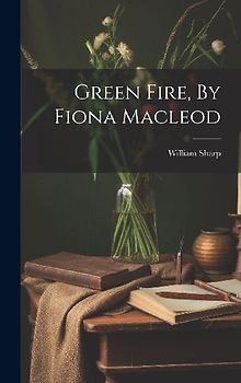 Green Fire, By Fiona Macleod