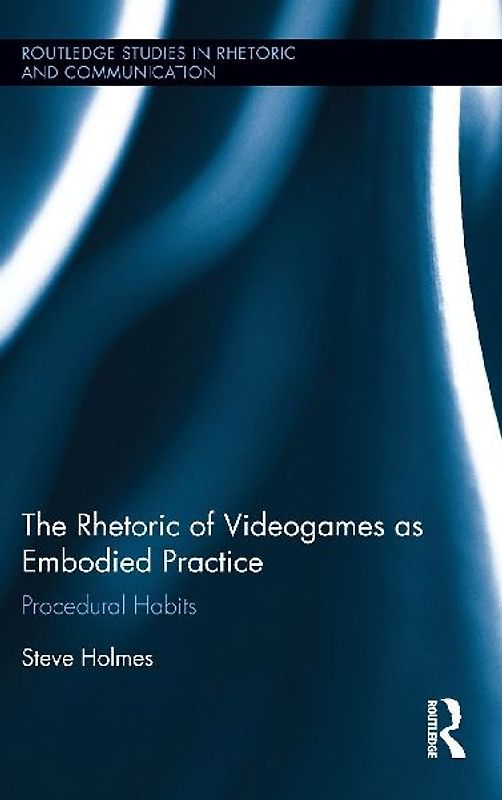 The Rhetoric of Videogames as Embodied Practice