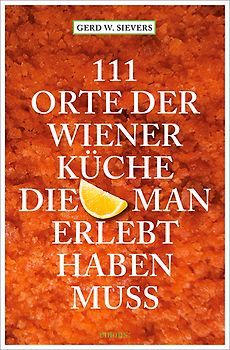 111 Orte der Wiener Küche, die man gesehen haben muss