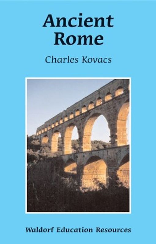 Ancient Rome (Waldorf Education Resources) - Kovacs, Charles