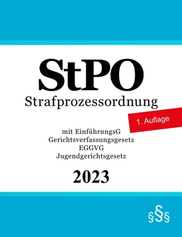 Strafprozessordnung - StPO: mit EinführungsG - Gerichtsverfassungsgesetz - EGGVG - Jugendgerichtsgesetz